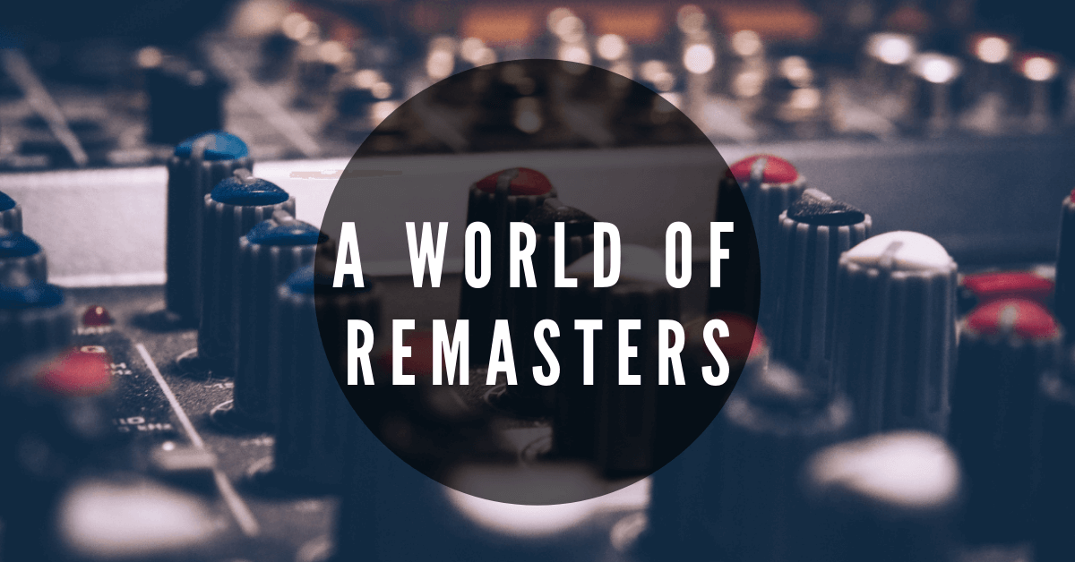 A World Of Remasters